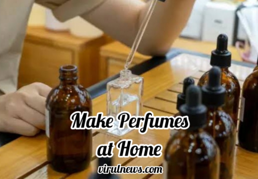 Best 4 Ways to Make Perfumes at Home.